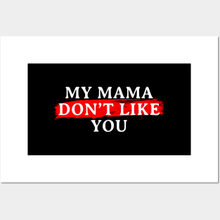 My Mama Don't Like You Posters and Art